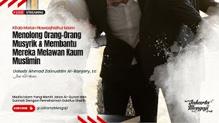 LIVE| Ustadz Ahmad Zainuddin Al-Banjary, Lc - MENOLONG ORANG-ORANG MUSYRIK & MEMBANTU MEREKA MELAWAN