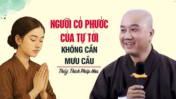 Người có phước đừng mưu cầu, mọi thứ sẽ tới - Thầy Thích Pháp Hòa
