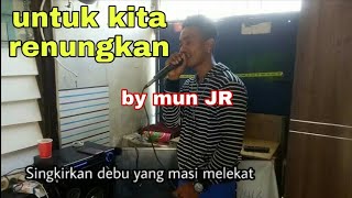 Untuk kita renung kan cover by (mun'JR ) dari ebiet g ade