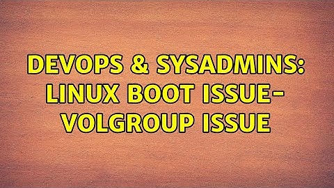DevOps & SysAdmins: linux boot issue- VolGroup issue (2 Solutions!!)