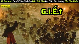 47 Samurai Quyết Tâm Sinh Tử Báo Thù Cái Chết Bất Lương Của Lãnh Chúa Mình|| review phim