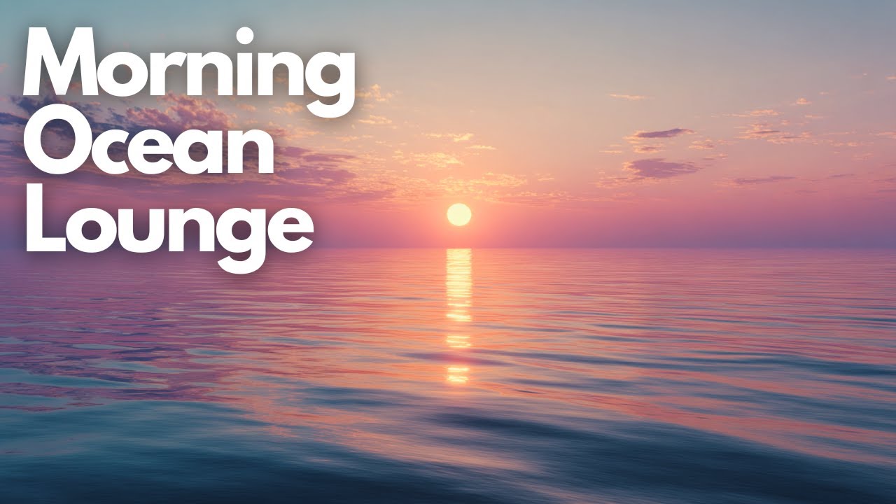 Start Your Day Calm & Happy | Morning Ocean Lounge