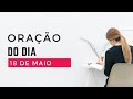 Oração do Dia - 18 de Maio