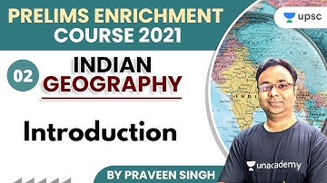 UPSC CSE | Prelims Enrichment Course 2021 | Indian Geography by Praveen Singh | Introduction