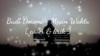 Mesin Waktu - Budi Doremi cover + lirik Mikail omar