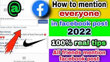 How to mention all friends on Facebook post 2022? How to mention everyone in facebook post 2022?