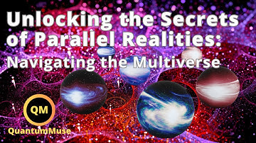 Unlocking the Secrets of Parallel Realities: Navigating the Multiverse