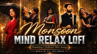 Monsoon Mind Relaxing Songs | Best Of Arijit Singh Songs | Piu Lofi Music | Love Mashup 2026