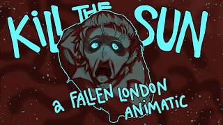 Kill The Sun // Fallen London: Light Fingers Animatic