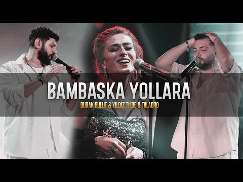 Bambaşka Yollara - Burak Bulut & Yıldız Tilbe & Taladro [feat.Arabesk Design]