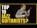 My Top 10 Jazz Guitarists! - Jens Larsen