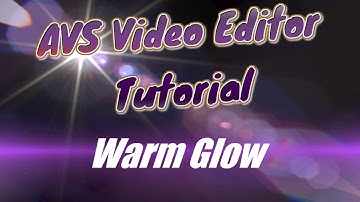 AVS Video Editor Tutorial Video Effects: Warm Glow