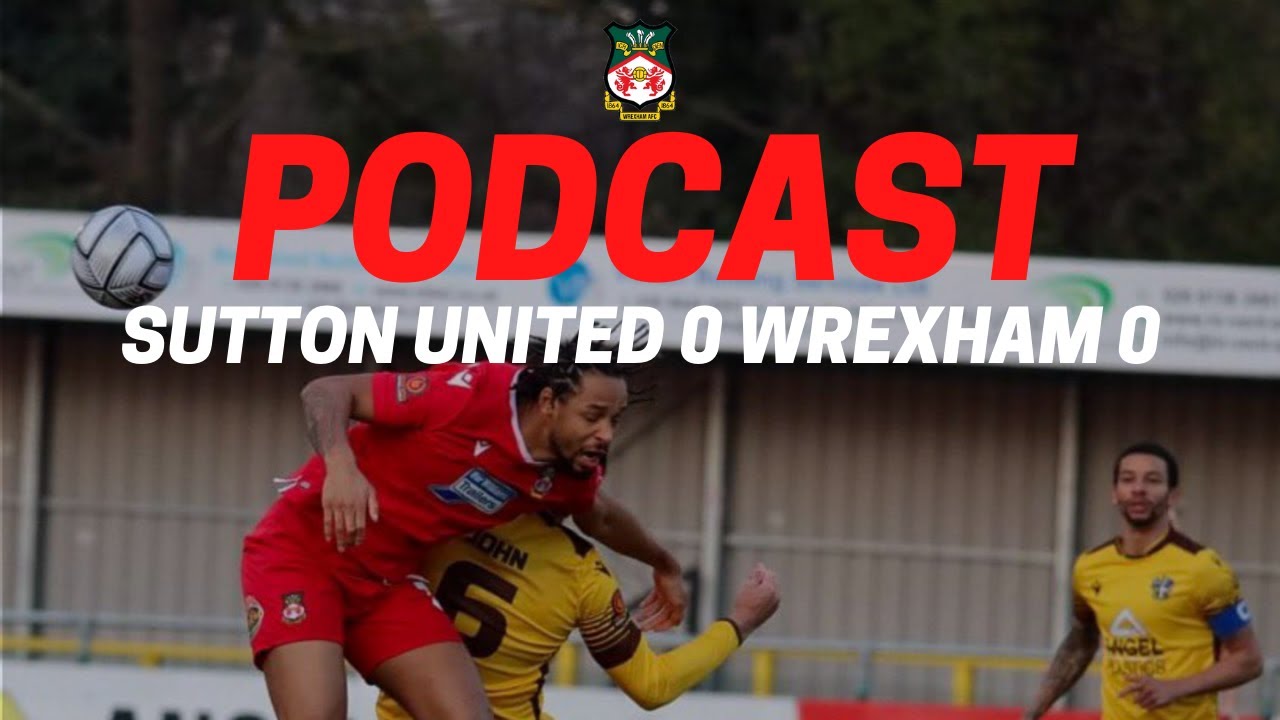 PODCAST SUTTON UNITED 0 WREXHAM 0 YouTube PODCAST SUTTON UNITED 0 WREXHAM 0 YouTube