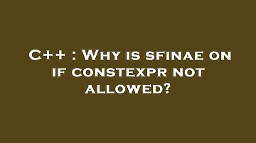 C++ : Why is sfinae on if constexpr not allowed?