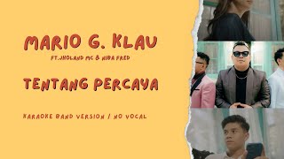 MARIO G. KLAU Feat. JHOLAND MC & NIBA FRED - Tentang Percaya || Karaoke Band Version / No Vocal