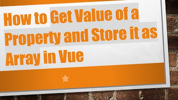 How to Get Value of a Property and Store it as Array in Vue