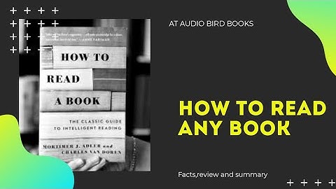 How to read a book (summary)by Mortimer j  adler and Charles van doren
