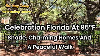 Celebration Florida at 95°F | Shade, Charming Homes and a Peaceful Walk, Orlando, USA (07.23.2026)