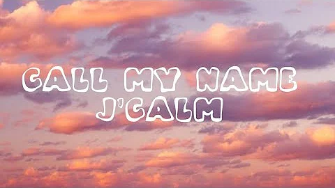 J'Calm - Call my name (Lyrics)