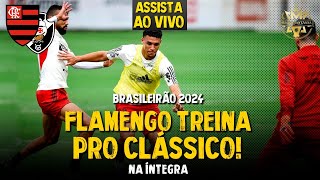 AO VIVO: BRASILEIRÃO 2024! FLAMENGO FAZ ÚLTIMO TREINO PARA O CLÁSSICO | DIRETO DO CT (HD)