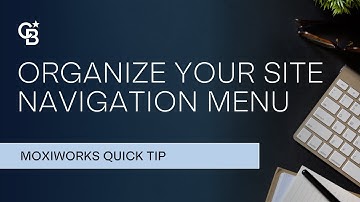 Organize Your MoxiWebsite Navigation Menu / Quick Tip