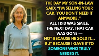 My Son-in-Law: “I’m Selling Your Car, You Don’t Need It.” He Had No Idea What I’d Do Next.