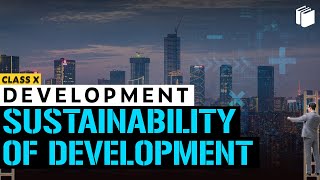 Sustainability of development | Development | Chapter 1 - Economics | Class 10 | PuStack