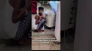 Patient on Floor with Oxygen Mask Amid Azamgarh Hospital Bed Shortage