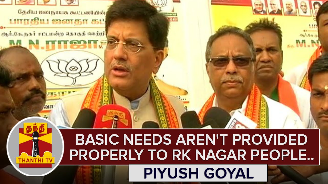 "Basic Needs aren't provided properly to people of RK Nagar" - Piyush Goyal