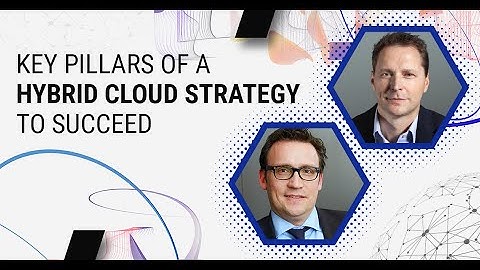 Three Key Pillars of a Hybrid Cloud Strategy to Succeed