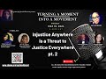 Injustice Anywhere is a Threat to Justice Everywhere pt. 2