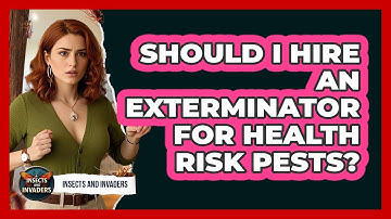 Should I Hire An Exterminator For Health Risk Pests? - Insects and Invaders