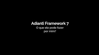 Adianti Framework 7. O Que Ele Pode Fazer Por Mim?