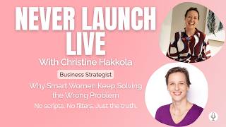 Why Smart Women Keep Solving the Wrong Problem | with Christine Hakkola | Never Launch on a Friday