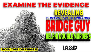 Delphi Murders Bridge Guy(BG): REVEALING BRIDGE GUY FOR THE DEFENSE  (Share) RL WAS BG!