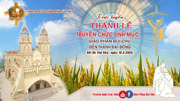 THÁNH LỄ TRUYỀN CHỨC LINH MỤC GIÁO PHẬN BÙI CHU 2023
