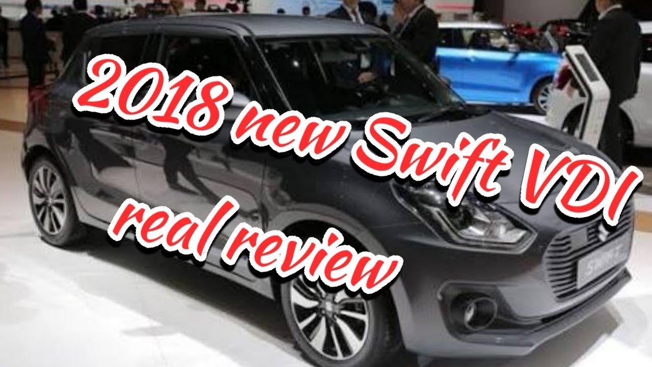 New Swift 2018 Vdi Real Review Interior And Exterior And Price