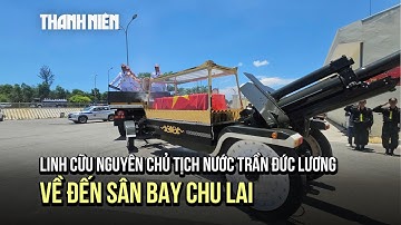 Linh cữu nguyên Chủ tịch nước Trần Đức Lương đã về đến sân bay Chu Lai