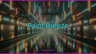 🌃 Palm Breeze — Synthwave for Late Night Coding | Neon Drift