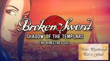 Broken Sword: Shadow of the Templars part 6 Final!