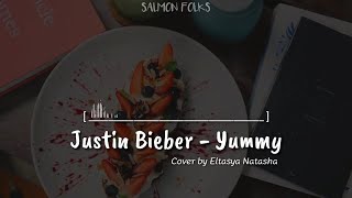 Justin Bieber – Yummy (Lyrics video) | Cover by Eltasya Natasha | SALMON FOLKS