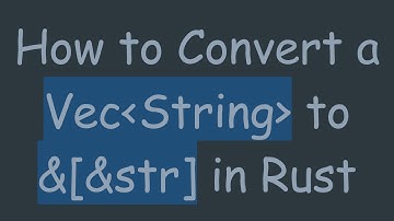 How to Convert a Vec String  to &[&str] in Rust
