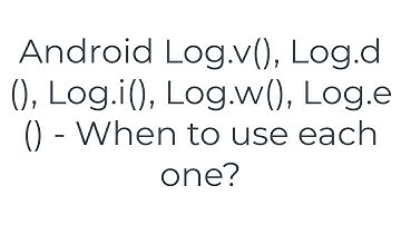 Android Log.v(), Log.d(), Log.i(), Log.w(), Log.e() - When to use each one?(5solution)