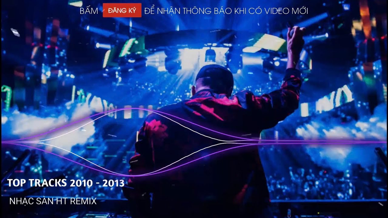 NONSTOP NHẠC SÀN HUYỀN THOẠI ĐÁM CƯỚI 9X ♫ TOP TRACKS 2010 - 2013 ♫ NHẠC SÀN HT REMIX