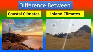 Difference Between coastal climates and inland climates
