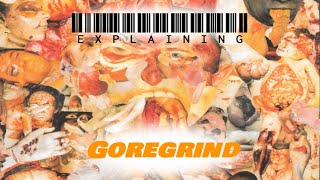 Explaining Goregrind