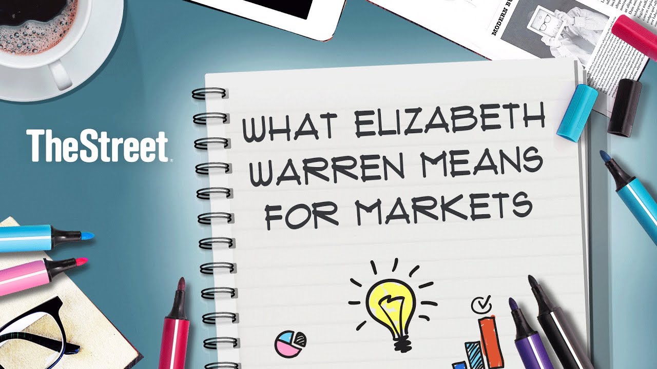 What Elizabeth Warren Means For Markets What Elizabeth Warren Means For Markets