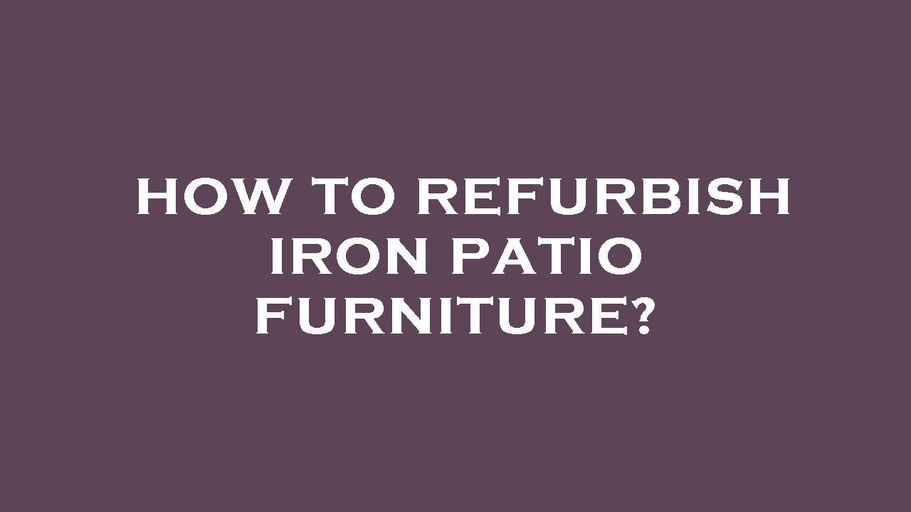 How to refurbish iron patio furniture? YouTube