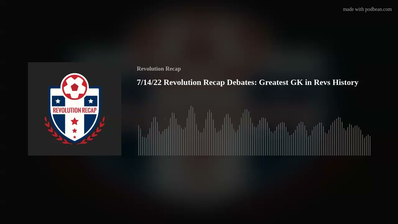 7/14/22 Revolution Recap Debates: Greatest GK in Revs History