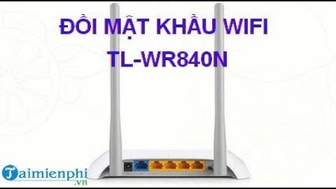 hướng dẫn cài đặt và đổi tên với pass wifi- WIFI TP-LINK TL-WR840N